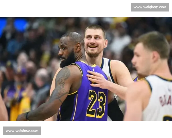 湖人掘金第三战焦点对决詹姆斯率队迎关键考验左右西部格局之战